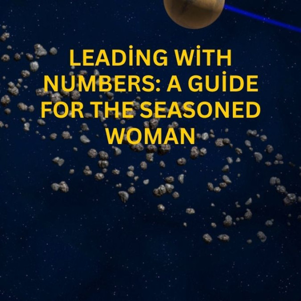 Leading with Numbers: A Guide for the Seasoned Woman