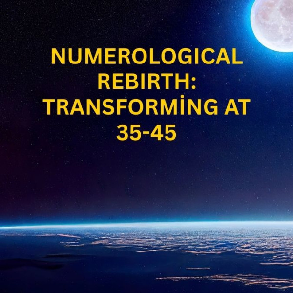 Numerological Rebirth: Transforming at 35-45