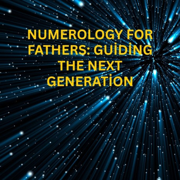 Numerology for Fathers: Guiding the Next Generation