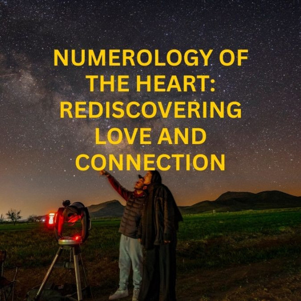 Numerology of the Heart: Rediscovering Love and Connection