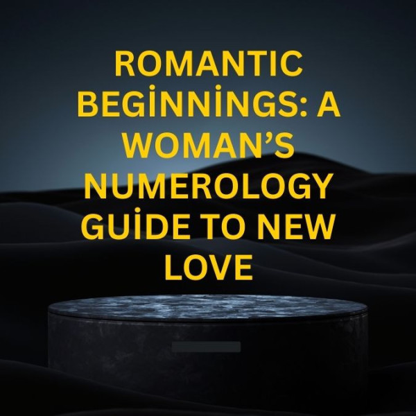 Romantic Beginnings: A Woman’s Numerology Guide to New Love