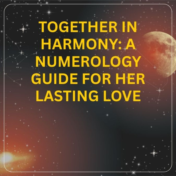 Together in Harmony: A Numerology Guide for Her Lasting Love