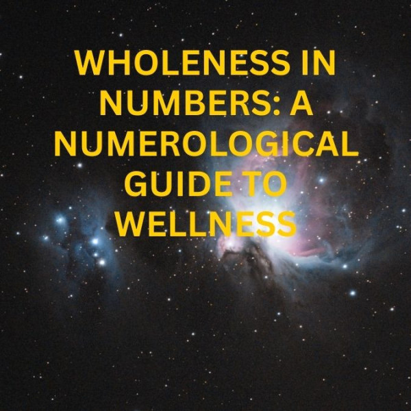 Wholeness in Numbers: A Numerological Guide to Wellness
