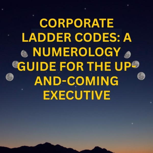 Corporate Ladder Codes: A Numerology Guide for the Up-and-Coming Executive